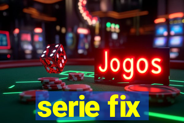 serie fix